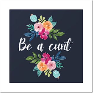 Be a Cunt | Cunty | Pussy | Bitch Posters and Art